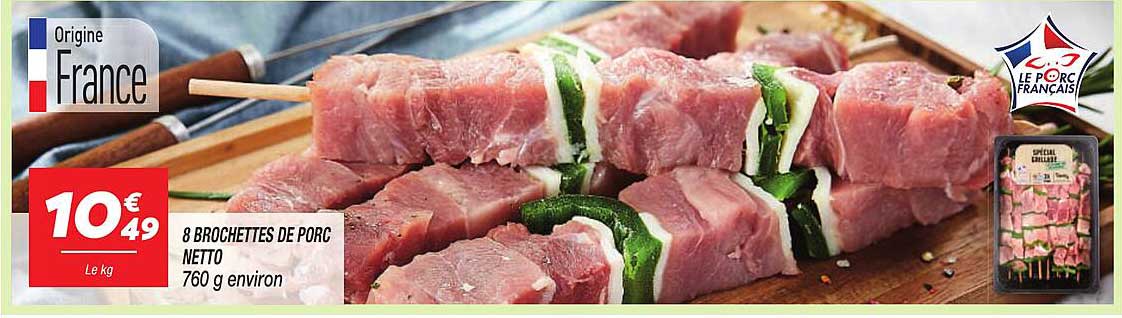 8 BROCHETTES DE PORC NETTO