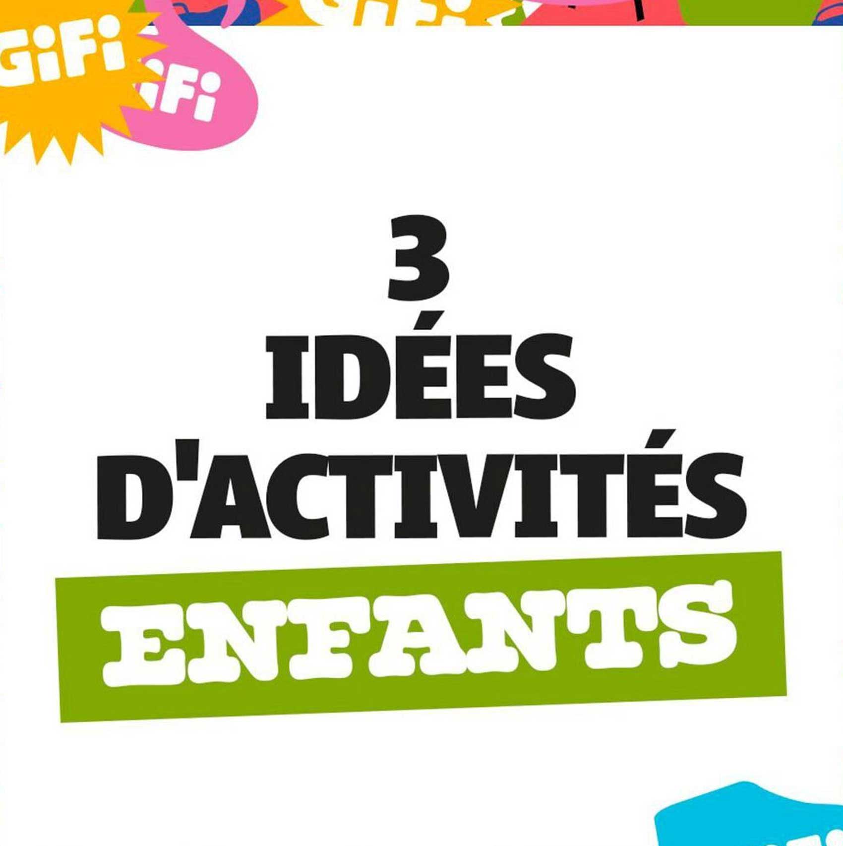 3 IDÉES D'ACTIVITÉS ENFANTS