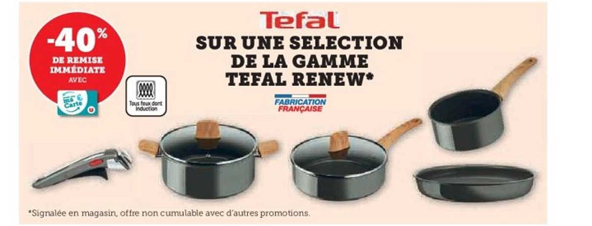SUR UNE SELECTION DE LA GAMME TEFAL RENEW