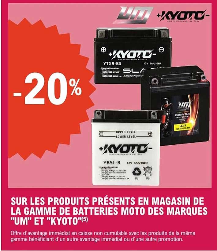 SUR LES PRODUITS PRÉSENTS EN MAGASIN DE LA GAMME DE BATTERIES MOTO DES MARQUES "UM" ET "KYOTO"