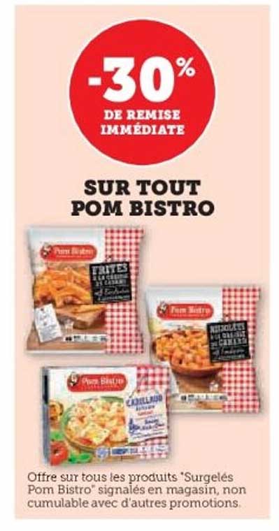 -30% DE REMISE IMMEDIATE SUR TOUT POM BISTRO