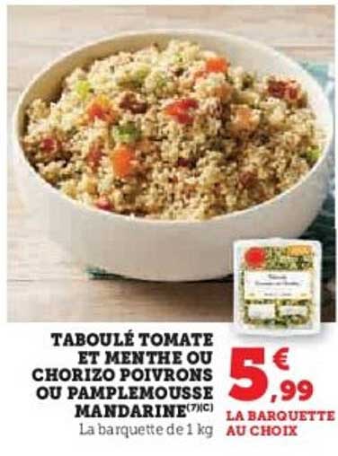 TABOULÉ TOMATE ET MENTHE OU CHORIZO POIVRONS OU PAMPELMOUSSE MANDARINE