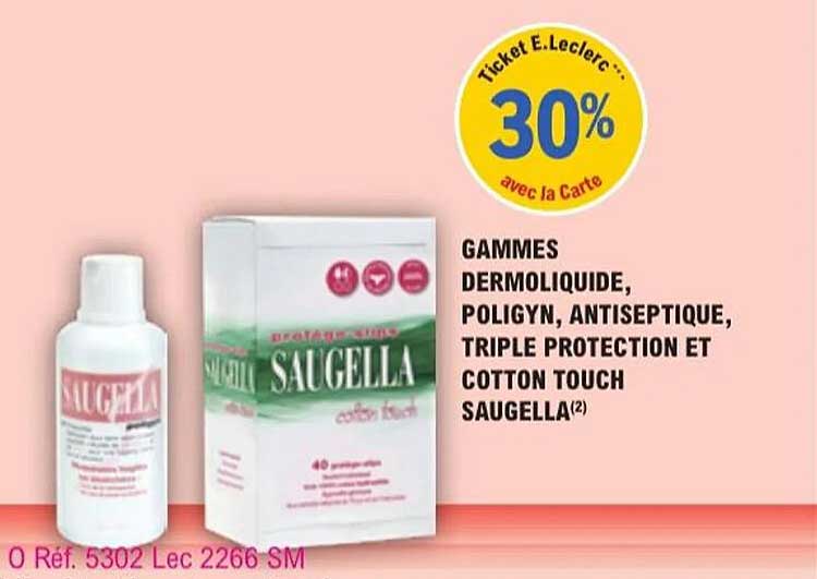 GAMMES DERMOLIQUIDE, POLIGYN, ANTISEPTIQUE, TRIPLE PROTECTION ET COTTON TOUCH SAUGELLA