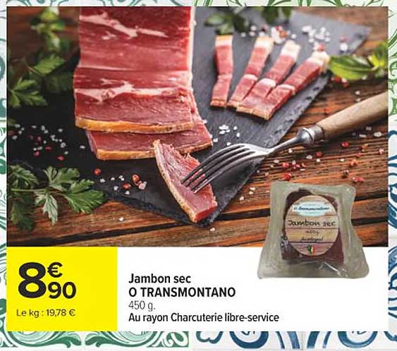 Jambon sec O TRANSMONTANO 450 g. Au rayon Charcuterie libre-service