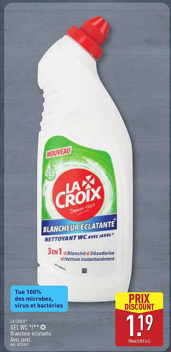 LA CROIX GEL WC */** Blancher éclatante. Avec javel.