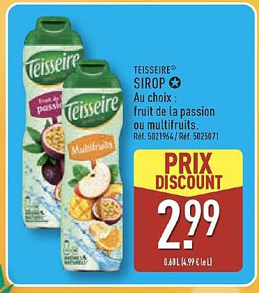 TEISSEIRE SIROP Au choix : fruit de la passion ou multifruits.