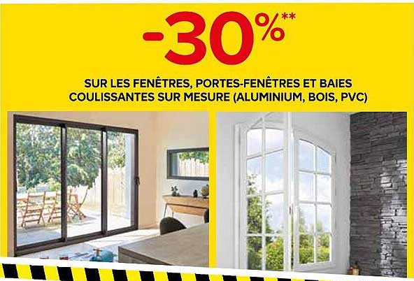 -30%** SUR LES FENÊTRES, PORTES-FENÊTRES ET BAIES COULISSANTES SUR MESURE (ALUMINIUM, BOIS, PVC)