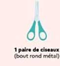 1 paire de ciseaux (bout rond métal)