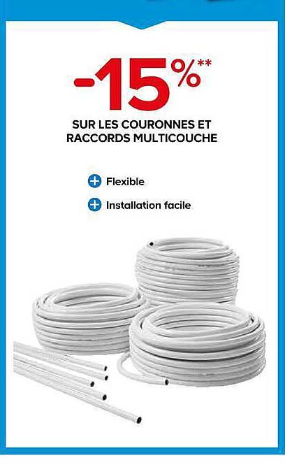 -15%** SUR LES COURONNES ET RACCORDS MULTICOUCHE