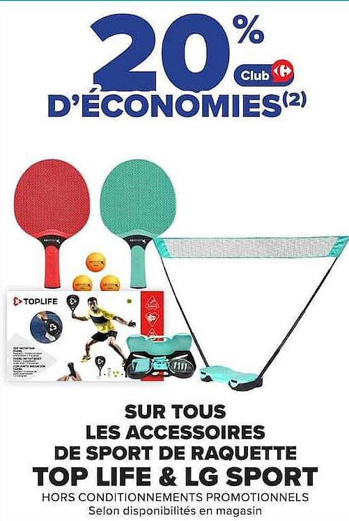 20% D’ÉCONOMIES(2) Club Carrefour SUR TOUS LES ACCESSOIRES DE SPORT DE RAQUETTE TOP LIFE & LG SPORT