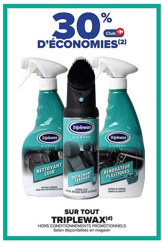 30% D'ÉCONOMIES(2) Club Carrefour SUR TOUT TRIPLEWAX(d)