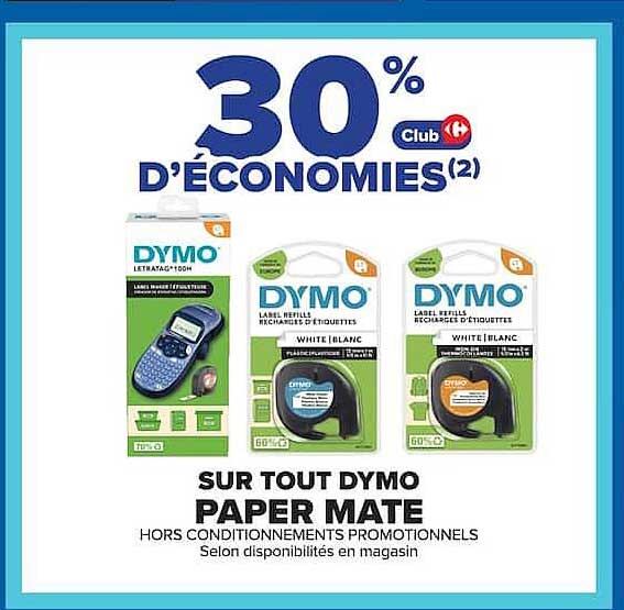 30% D'ÉCONOMIES(2) SUR TOUT DYMO PAPER MATE