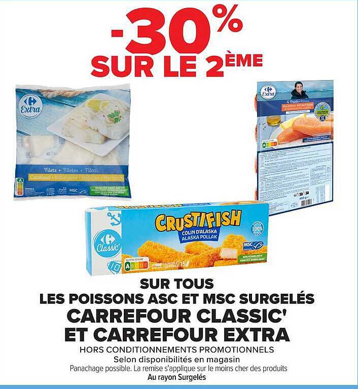 -30% SUR LE 2ÈME SUR TOUS LES POISSONS ASC ET MSC SURGELÉS CARREFOUR CLASSIC' ET CARREFOUR EXTRA