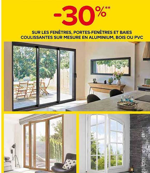-30%** SUR LES FENÊTRES, PORTES-FENÊTRES ET BAIES COULISSANTES SUR MESURE EN ALUMINIUM, BOIS OU PVC