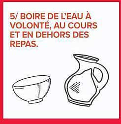 5/ BOIRE DE L'EAU À VOLONTÉ, AU COURS ET EN DEHORS DES REPAS.