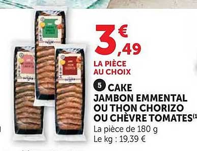 5 CAKE JAMBON EMMENTAL OU THON CHORIZO OU CHEVRE TOMATES