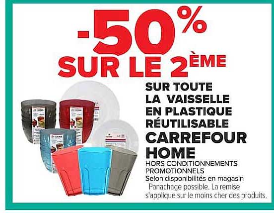 -50% SUR LE 2ÈME SUR TOUTE LA VAISSELLE EN PLASTIQUE RÉUTILISABLE CARREFOUR HOME