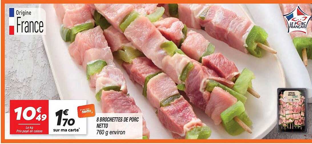 8 BROCHETTES DE PORC NETTO