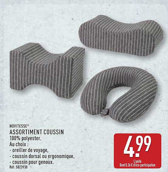 ASSORTIMENT COUSSIN 100% polyester. Au choix : - oreiller de voyage, - coussin dorsal ou ergonomique, - coussin pour genoux.