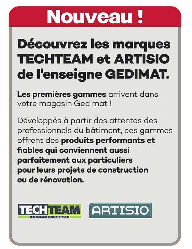 Découvrez les marques TECHTEAM et ARTISIO de l'enseigne GEDIMAT.