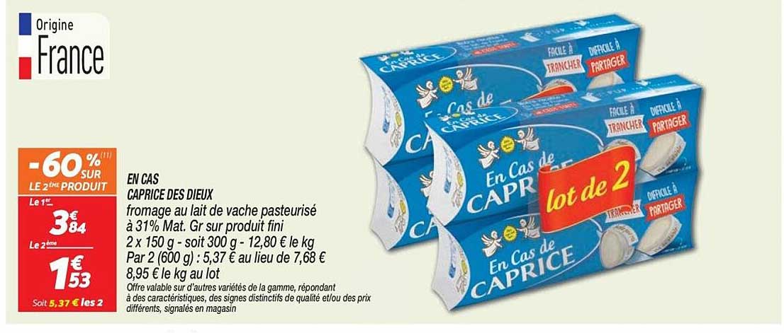 EN CAS CAPRICE DES DIEUX fromage au lait de vache pasteurisé à 31% Mat. Gr sur produit fini