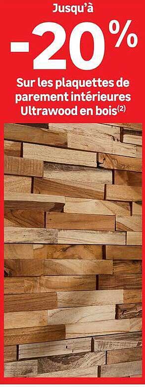 Jusqu’à -20% Sur les plaquettes de parement intérieures Ultrawood en bois(2)