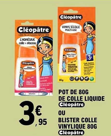 POT DE 80G DE COLLE LIQUIDE Cléopâtre OU BLISTER COLLE VINYLIQUE 80G Cléopâtre