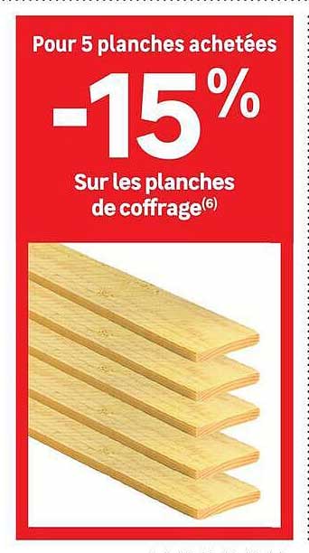 Pour 5 planches achetées -15% Sur les planches de coffrage(6)