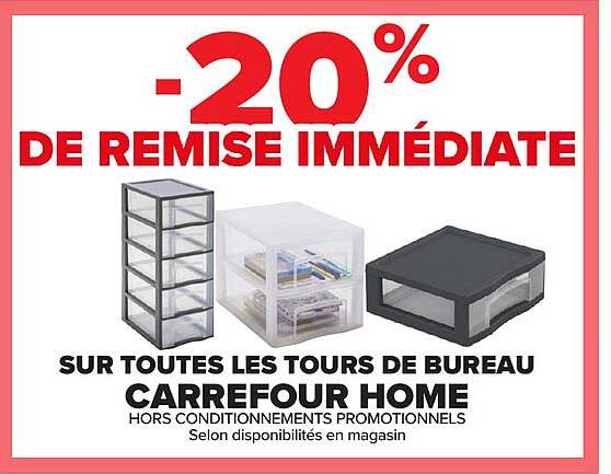 -20% DE REMISE IMMÉDIATE SUR TOUTES LES TOURS DE BUREAU CARREFOUR HOME