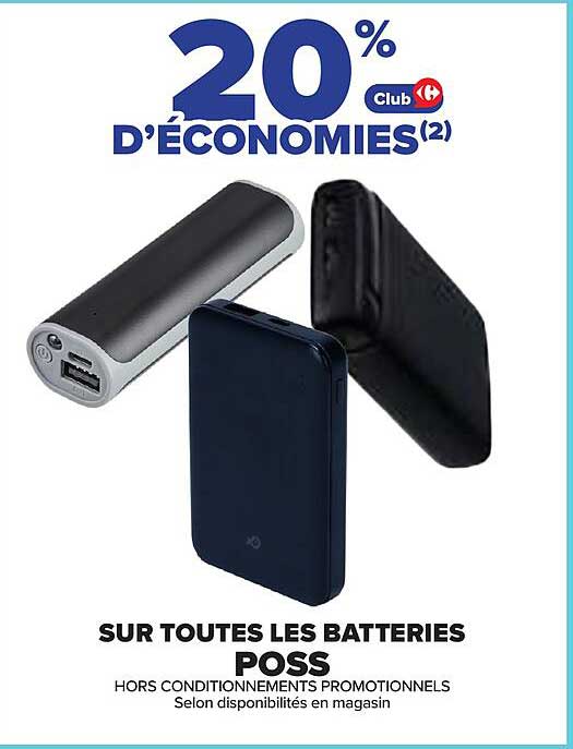 20% D'ÉCONOMIES(2) Club Carrefour SUR TOUTES LES BATTERIES PÕSS