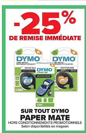 -25% DE REMISE IMMÉDIATE SUR TOUT DYMO PAPER MATE