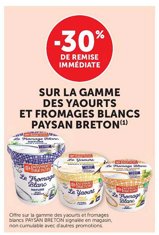 -30% DE REMISE IMMÉDIATE SUR LA GAMME DES YAOURTS ET FROMAGES BLANCS PAYSAN BRETON(1)