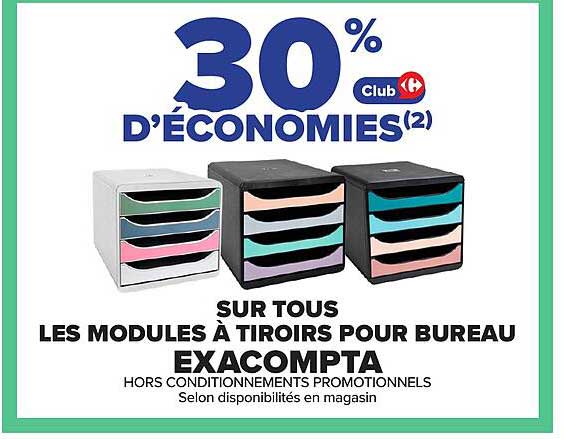 30% D'ÉCONOMIES(2) Club Carrefour SUR TOUS LES MODULES À TIROIRS POUR BUREAU EXACOMPTA
