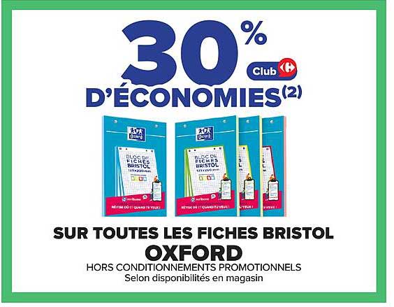 30% D’ÉCONOMIES(2) Club Carrefour SUR TOUTES LES FICHES BRISTOL OXFORD