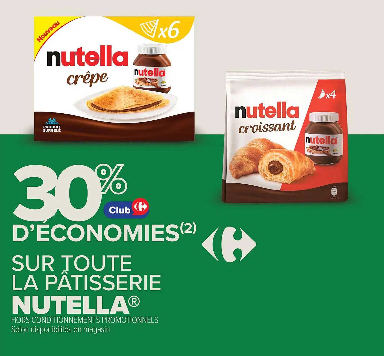 30% D’ÉCONOMIES(2) SUR TOUTE LA PÂTISSERIE NUTELLA®