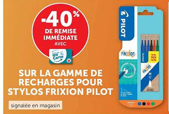 -40% DE REMISE IMMÉDIATE AVEC ma carte U SUR LA GAMME DE RECHARGES POUR STYLOS FRIXION PILOT signalée en magasin