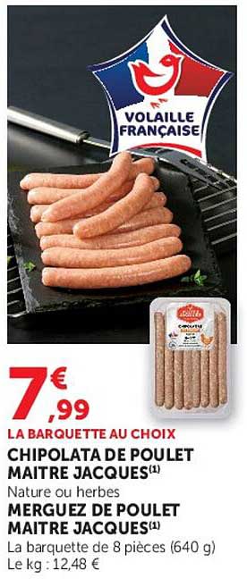 LA BARQUETTE AU CHOIX CHIPOLATA DE POULET MAITRE JACQUES(1) NATURE OU HERBES MERGUEZ DE POULET MAITRE JACQUES(1)