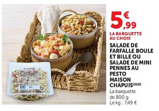 LA BARQUETTE AU CHOIX SALADE DE FARFALLE BOULE ET BILLE OU SALADE DE MINI PENNES AU PESTO MAISON CHAPUIS
