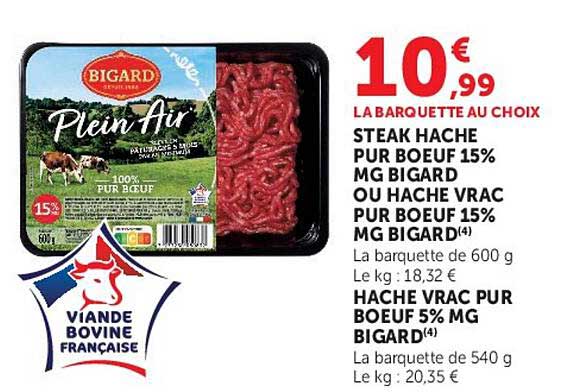 LA BARQUETTE AU CHOIX STEAK HACHE PUR BOEUF 15% MG BIGARD OU HACHE VRAC PUR BOEUF 15% MG BIGARD