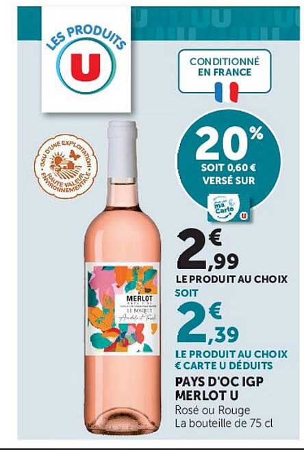 LE PRODUIT AU CHOIX SOIT 2€ 2,39 LE PRODUIT AU CHOIX € CARTE U DÉDUITS PAYS D'OC IGP MERLOT U