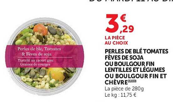 PERLES DE BLÉ TOMATES FÈVES DE SOJA OU BOULGOUR FIN LENTILLES ET LÉGUMES OU BOULGOUR FIN ET CHÈVRE