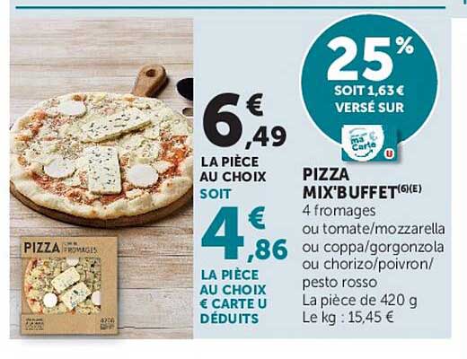 PIZZA MIX'BUFFET(5)(E) 4 fromages ou tomate/mozzarella ou coppa/gorgonzola ou chorizo/poivron/pesto rosso