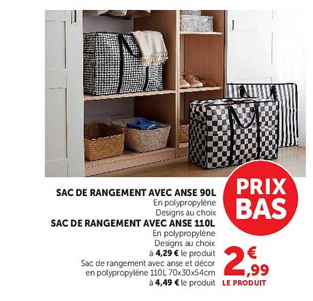 SAC DE RANGEMENT AVEC ANSE 90L En polypropylène Designs au choix SAC DE RANGEMENT AVEC ANSE 110L En polypropylène Designs au choix à 4,29 € le produit Sac de rangement avec anse et décor en polypropylène 110L 70x30x54cm à 4,49 € le produit