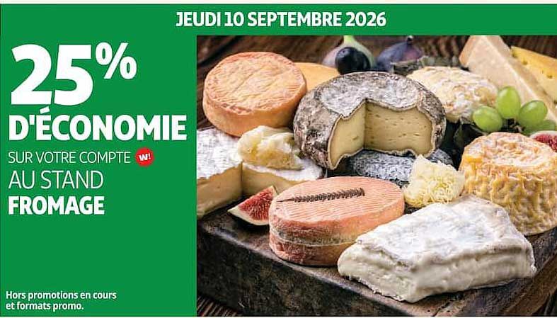 25% D'ECONOMIE SUR VOTRE COMPTE AU STAND FROMAGE