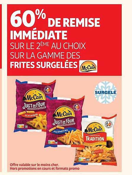 60% DE REMISE IMMÉDIATE SUR LE 2ÈME AU CHOIX SUR LA GAMME DES FRITES SURGELÉES