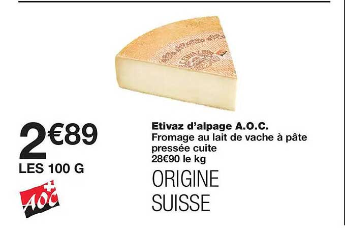 Etivaz d’alpage A.O.C. Fromage au lait de vache à pâte pressée cuite ORIGINE SUISSE