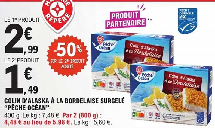 LE 1ER PRODUIT 2€ 99 LE 2° PRODUIT 1€ 49 -50% SUR LE 2E PRODUIT ACHETÉ COLIN D'ALASKA À LA BORDELAISE SURGELÉ “PÊCHE OCÉAN”