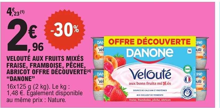OFFRE DÉCOUVERTE DANONE VELOUTÉ AUX FRUITS MIXÉS FRAISE, FRAMBOISE, PÊCHE, ABRICOT OFFRE DÉCOUVERTE “DANONE”