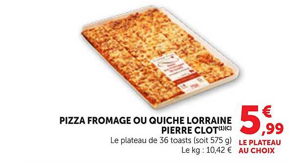 PIZZA FROMAGE OU QUICHE LORRAINE PIERRE CLOT (1)(C)