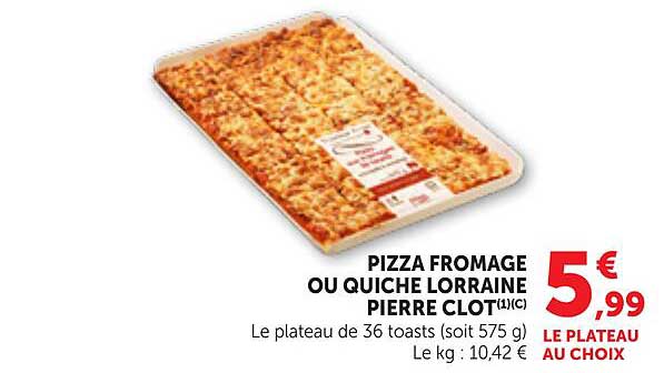 PIZZA FROMAGE OU QUICHE LORRAINE PIERRE CLOT1(C)